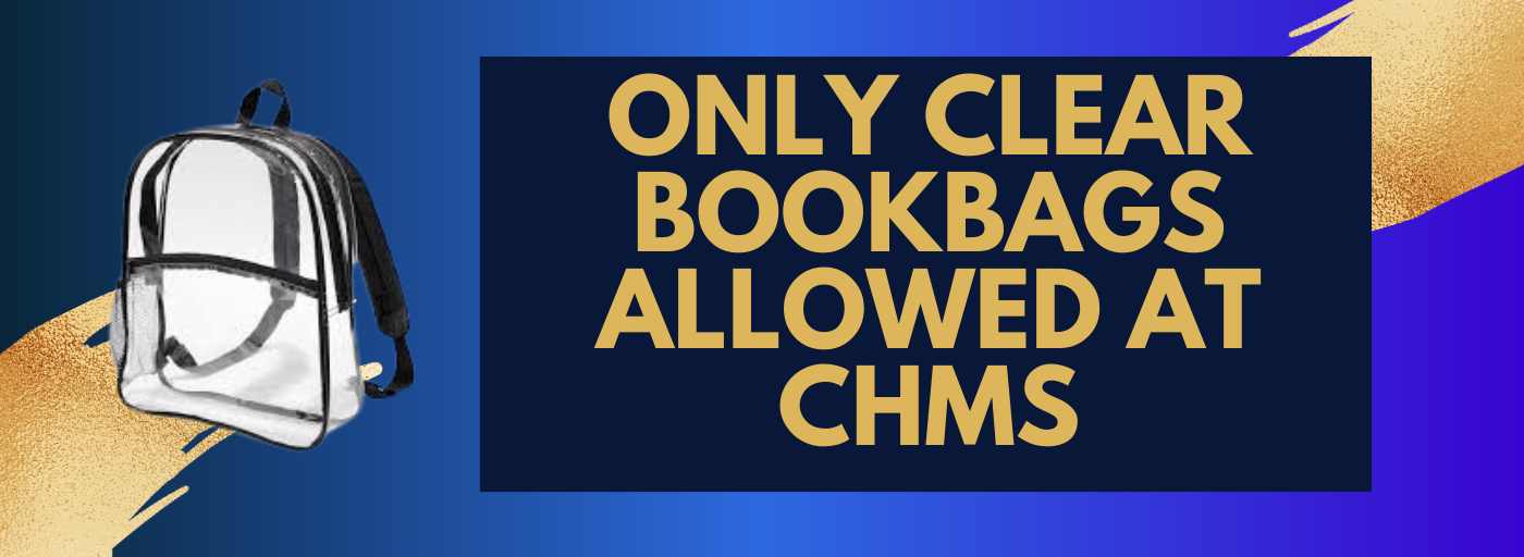 ONLY CLEAR BOOKBAGS ALLOWED AT CHMS