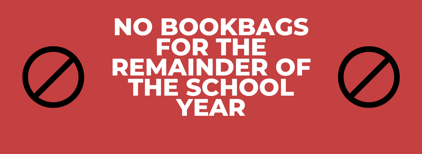 no bookbags for the remainder of the school year